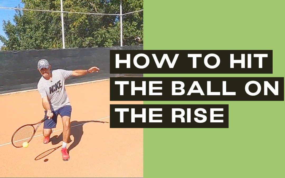 Tennis Timing: Tips and Drills for Hitting the Ball On the Rise